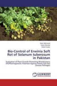 Bio-Control of Erwinia Soft Rot of Solanum tuberosum in Pakistan : Evaluation of Plant Growth Promoting Rhizobacteria (PGPR)antagonistic Potential Against Potato Soft Rot Disease Pathogen （2014. 116 S. 220 mm）