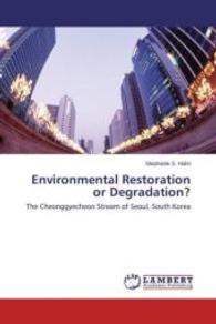 Environmental Restoration or Degradation? : The Cheonggyecheon Stream of Seoul, South Korea （2013. 96 S. 220 mm）