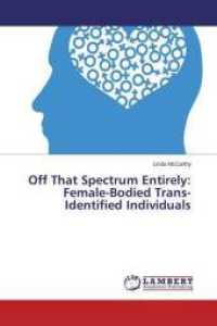 Off That Spectrum Entirely: Female-Bodied Trans-Identified Individuals （2014. 276 S. 220 mm）