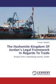 The Hashemite Kingdom Of Jordan's Legal Framework In Regards To Trade : Analysis from a developing country, Jordan （2014. 236 S. 220 mm）