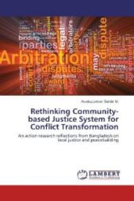 Rethinking Community-based Justice System for Conflict Transformation : An action research reflections from Bangladesh on local justice and peacebuilding （2014. 76 S. 220 mm）