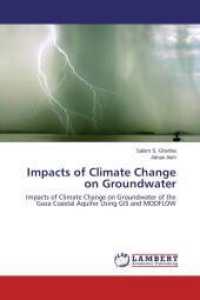 Impacts of Climate Change on Groundwater : Impacts of Climate Change on Groundwater of the Gaza Coastal Aquifer Using GIS and MODFLOW （2014. 156 S. 220 mm）