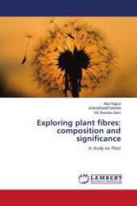 Exploring plant fibres: composition and significance : A study on fibre （2024. 56 S. 220 mm）