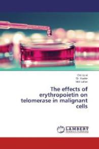 The effects of erythropoietin on telomerase in malignant cells （2014. 52 S. 220 mm）