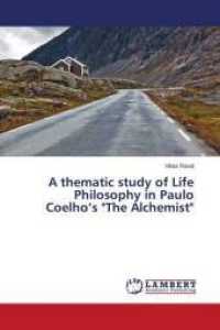 A thematic study of Life Philosophy in Paulo Coelho's "The Alchemist" （2014. 68 S. 220 mm）