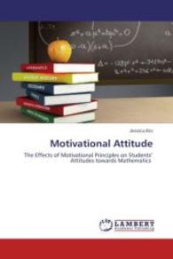 Motivational Attitude : The Effects of Motivational Principles on Students Attitudes towards Mathematics （2014. 136 S. 220 mm）