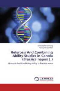 Heterosis And Combining Ability Studies in Canola (Brassica napus L.) : Heterosis And Combining Ability in Brassica napus （2014. 100 S. 220 mm）
