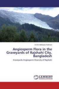 Angiosperm Flora in the Graveyards of Rajshahi City, Bangladesh : Graveyards Angiosperm Diversity of Rajshahi （2014. 196 S. 220 mm）