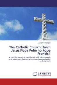 The Catholic Church: from Jesus,Pope Peter to Pope Francis I : A concise history of the Church with her strength and weakness, holiness and corruption, resilience and scandals （2014. 348 S. 220 mm）