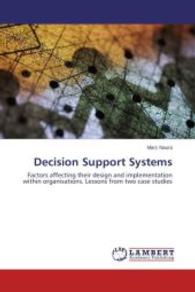 Decision Support Systems : Factors affecting their design and implementation within organisations. Lessons from two case studies （2014. 352 S. 220 mm）