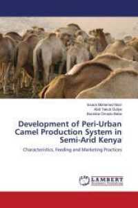 Development of Peri-Urban Camel Production System in Semi-Arid Kenya : Characteristics, Feeding and Marketing Practices （2014. 144 S. 220 mm）