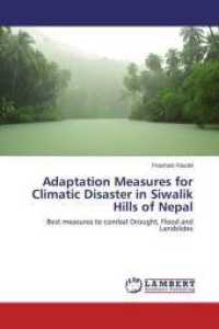 Adaptation Measures for Climatic Disaster in Siwalik Hills of Nepal : Best measures to combat Drought, Flood and Landslides （2014. 68 S. 220 mm）