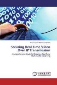 Securing Real-Time Video Over IP Transmission : Comprehensive Study for Securing Real Time Multimedia Streaming （2014. 120 S. 220 mm）