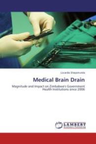 Medical Brain Drain : Magnitude and Impact on Zimbabwe's Government Health Institutions since 2006 （2014. 60 S. 220 mm）