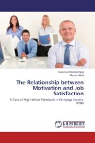 The Relationship between Motivation and Job Satisfaction : A Case of High School Principals in Kirinyaga County, Kenya （2014. 88 S. 220 mm）