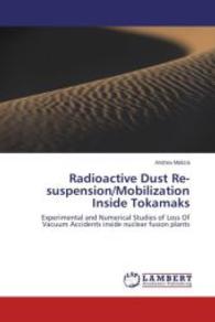 Radioactive Dust Re-suspension/Mobilization Inside Tokamaks : Experimental and Numerical Studies of Loss Of Vacuum Accidents inside nuclear fusion plants （2014. 392 S. 220 mm）