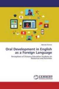 Oral Development in English as a Foreign Language : Perceptions of Distance Education Students on Resources and Activities （2016. 284 S. 220 mm）