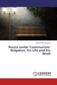 Russia under Communism: Bulgakov, his Life and his Book （2014. 52 S. 220 mm）