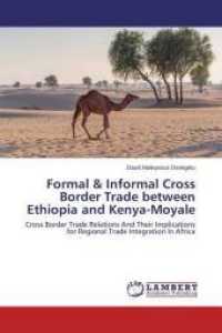 Formal & Informal Cross Border Trade between Ethiopia and Kenya-Moyale : Cross Border Trade Relations And Their Implications for Regional Trade Integration In Africa （2015. 124 S. 220 mm）