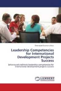 Leadership Competencies for International Development Projects Success : Behavioural and traits leadership competencies for international development projects success （2018. 216 S. 220 mm）