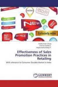 Effectiveness of Sales Promotion Practices in Retailing : With reference to Consumer Durable Market in India （2014. 240 S. 220 mm）