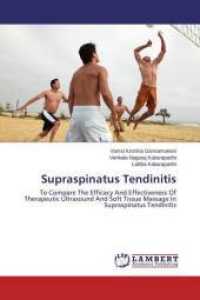 Supraspinatus Tendinitis : To Compare The Efficacy And Effectiveness Of Therapeutic Ultrasound And Soft Tissue Massage In Supraspinatus Tendinitis （2014. 64 S. 220 mm）
