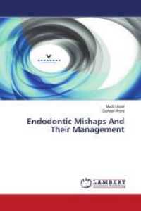 Endodontic Mishaps And Their Management （2014. 152 S. 220 mm）