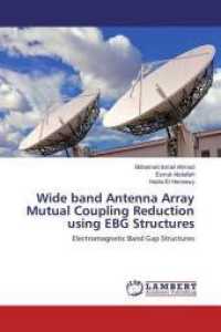 Wide band Antenna Array Mutual Coupling Reduction using EBG Structures : Electromagnetic Band Gap Structures （2016. 264 S. 220 mm）