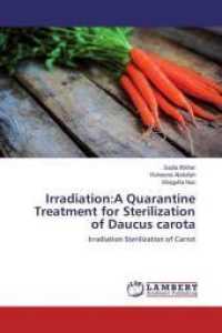 Irradiation:A Quarantine Treatment for Sterilization of Daucus carota : Irradiation Sterilization of Carrot （2015. 100 S. 220 mm）