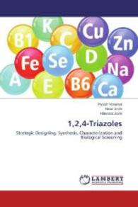 1,2,4-Triazoles : Strategic Designing, Synthesis, Characterization and Biological Screening （2014. 92 S. 220 mm）