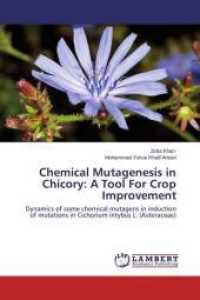 Chemical Mutagenesis in Chicory: A Tool For Crop Improvement : Dynamics of some chemical mutagens in induction of mutations in Cichorium intybus L. (Asteraceae) （2014. 220 S. 220 mm）