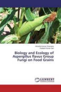 Biology and Ecology of Aspergillus flavus Group Fungi on Food Grains （2014. 124 S. 220 mm）