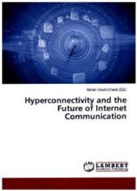 Hyperconnectivity and the Future of Internet Communication （2015. 276 S. 220 mm）