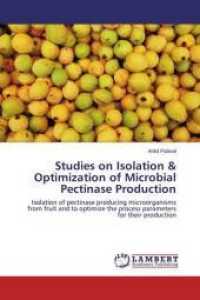Studies on Isolation & Optimization of Microbial Pectinase Production : Isolation of pectinase producing microorganisms from fruit and to optimize the process parameters for their production （2015. 76 S. 220 mm）