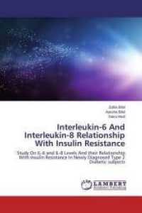 Interleukin-6 And Interleukin-8 Relationship With Insulin Resistance : Study On IL-6 and IL-8 Levels And their Relationship With Insulin Resistance In Newly Diagnosed Type 2 Diabetic subjects （2014. 124 S. 220 mm）