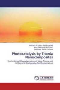 Photocatalysis by Titania Nanocomposites : Synthesis and Characterization of Nano Titania and its Magnetic Composites for Photocatalysis （2014. 332 S. 220 mm）