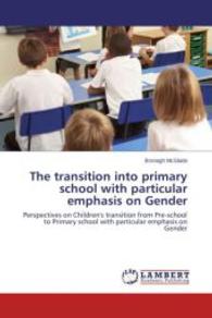 The transition into primary school with particular emphasis on Gender : Perspectives on Children's transition from Pre-school to Primary school with particular emphasis on Gender （2014. 64 S. 220 mm）