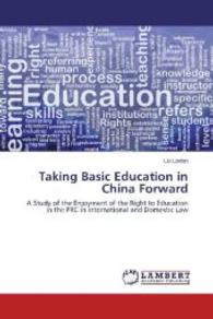 Taking Basic Education in China Forward : A Study of the Enjoyment of the Right to Education in the PRC in International and Domestic Law （2014. 452 S. 220 mm）