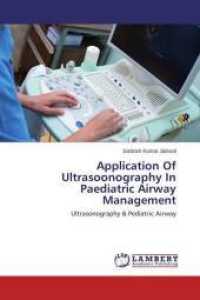 Application Of Ultrasoonography In Paediatric Airway Management : Ultrasonography & Pediatric Airway （2014. 96 S. 220 mm）