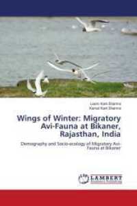 Wings of Winter: Migratory Avi-Fauna at Bikaner, Rajasthan, India : Demography and Socio-ecology of Migratory Avi-Fauna at Bikaner （2024. 292 S. 220 mm）