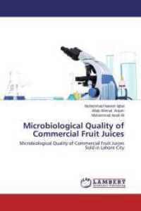 Microbiological Quality of Commercial Fruit Juices : Microbiological Quality of Commercial Fruit Juices Sold in Lahore City （2014. 156 S. 220 mm）
