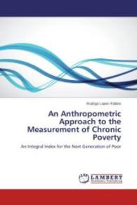 An Anthropometric Approach to the Measurement of Chronic Poverty : An Integral Index for the Next Generation of Poor （2014. 52 S. 220 mm）