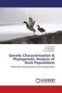Genetic Characterization & Phylogenetic Analysis of Duck Populations : Molecular characterization of duck populations （2014. 136 S. 220 mm）