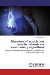 Discovery of association rules in datasets via evolutionary algorithms : Design and implementation of genetic algorithm for mining association rules （2014. 96 S. 220 mm）