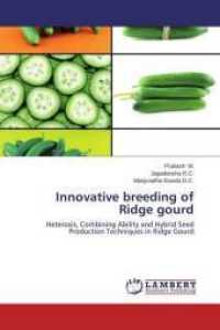 Innovative breeding of Ridge gourd : Heterosis, Combining Ability and Hybrid Seed Production Techniques in Ridge Gourd （2014. 84 S. 220 mm）