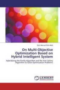 On Multi-Objective Optimization Based on Hybrid Intelligent System : Hybridizing the Firefly Algorithm and the Ant Colony Algorithm to Solve Optimization Problems （2014. 180 S. 220 mm）