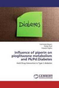 Influence of piperin on pioglitazone metabolism and Pk/Pd:Diabetes : Herb Drug Interaction in Type 2 diabetes （2014. 80 S. 220 mm）