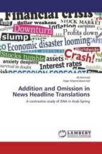 Addition and Omission in News Headline Translations : A contrastive study of ISNA in Arab Spring （2014. 208 S. 220 mm）