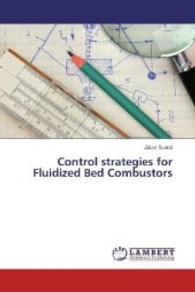 Control strategies for Fluidized Bed Combustors （2014. 52 S. 220 mm）