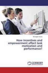 How incentives and empowerment affect task motivation and performance? （2014. 68 S. 220 mm）